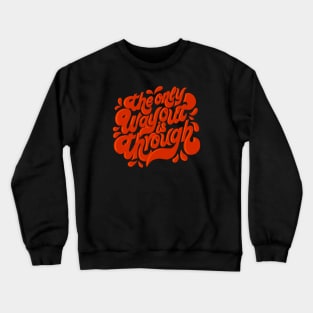 The Only Way Out is Through Crewneck Sweatshirt